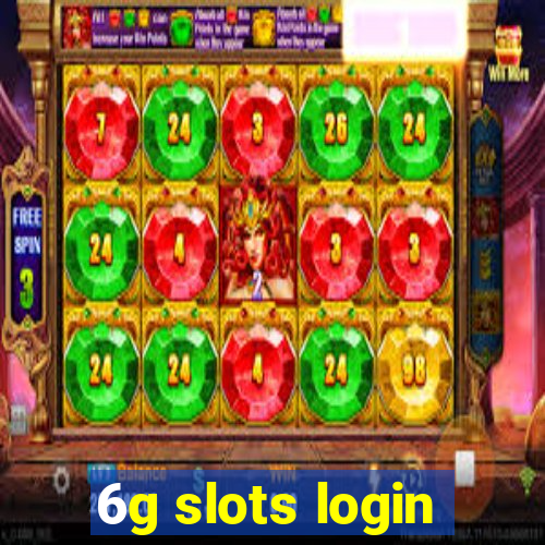 6g slots login